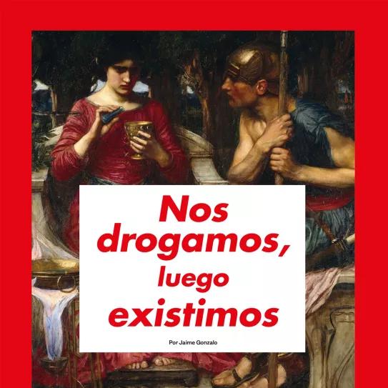 Nos drogamos, luego existimos 